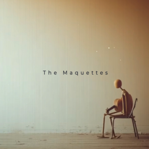 The Maquettes